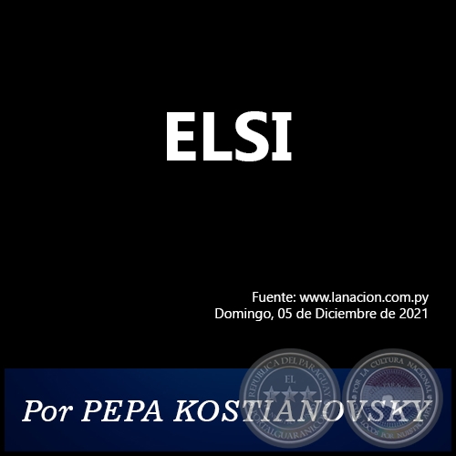 ELSI -  Por PEPA KOSTIANOVSKY - Domingo, 05 de Diciembre de 2021